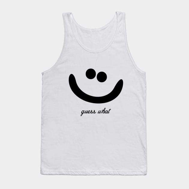 Funny Guess What T-shirt, funny smile face T-shirt Tank Top by TotaSaid